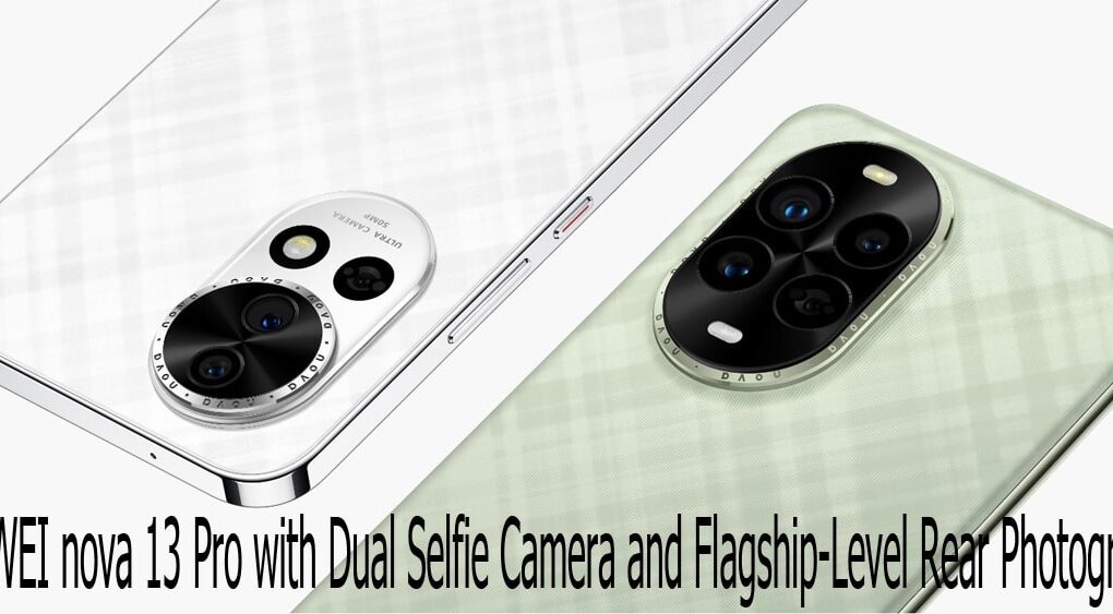 HUAWEI nova 13 Pro with Dual Selfie Camera and Flagship-Level Rear Photography HUAWEI nova 13 Pro with Dual Selfie Camera and Flagship-Level