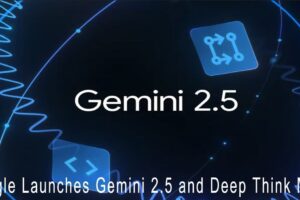 Google Launches Gemini 2.5 and Deep Think Mode