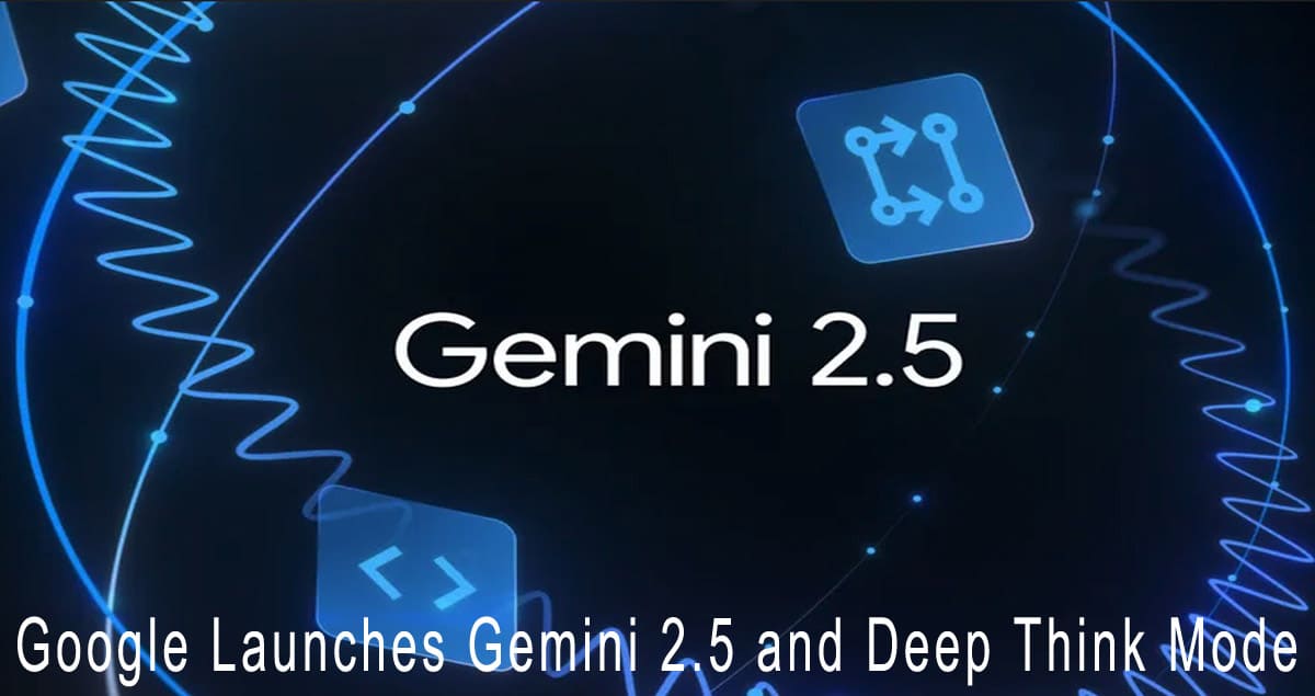 Google Launches Gemini 2.5 and Deep Think Mode