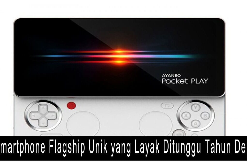 5 Smartphone Flagship Unik yang Layak Ditunggu Tahun Depan